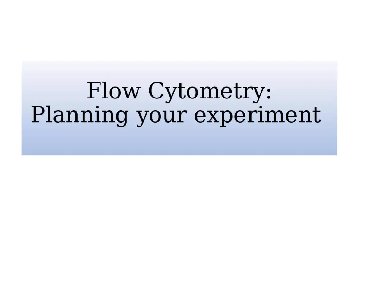 PPT-Flow Cytometry: Planning your experiment