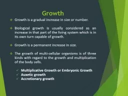 Growth Growth is a gradual increase in size or number.