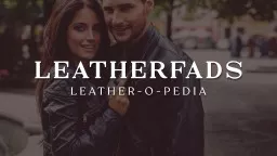 LeatherFads: The Finest Leather Clothing at Your Fingertips