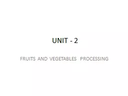 UNIT - 2 FRUITS AND VEGETABLES PROCESSING