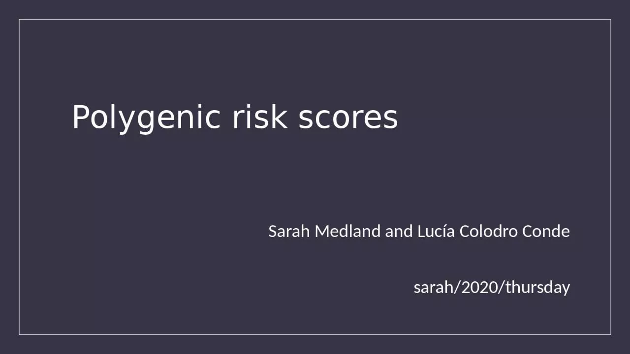Polygenic risk scores Sarah Medland and Lucía