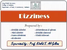 Prepared by : Dizziness Supervised by : Prof. Khalid S. Al-