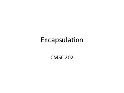 Encapsulation CMSC 202 Types of Programmers