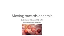 Moving towards endemic Dr. Brettania O’Connor, PhD, MPH