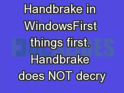 Using Handbrake in WindowsFirst things first. Handbrake does NOT decry