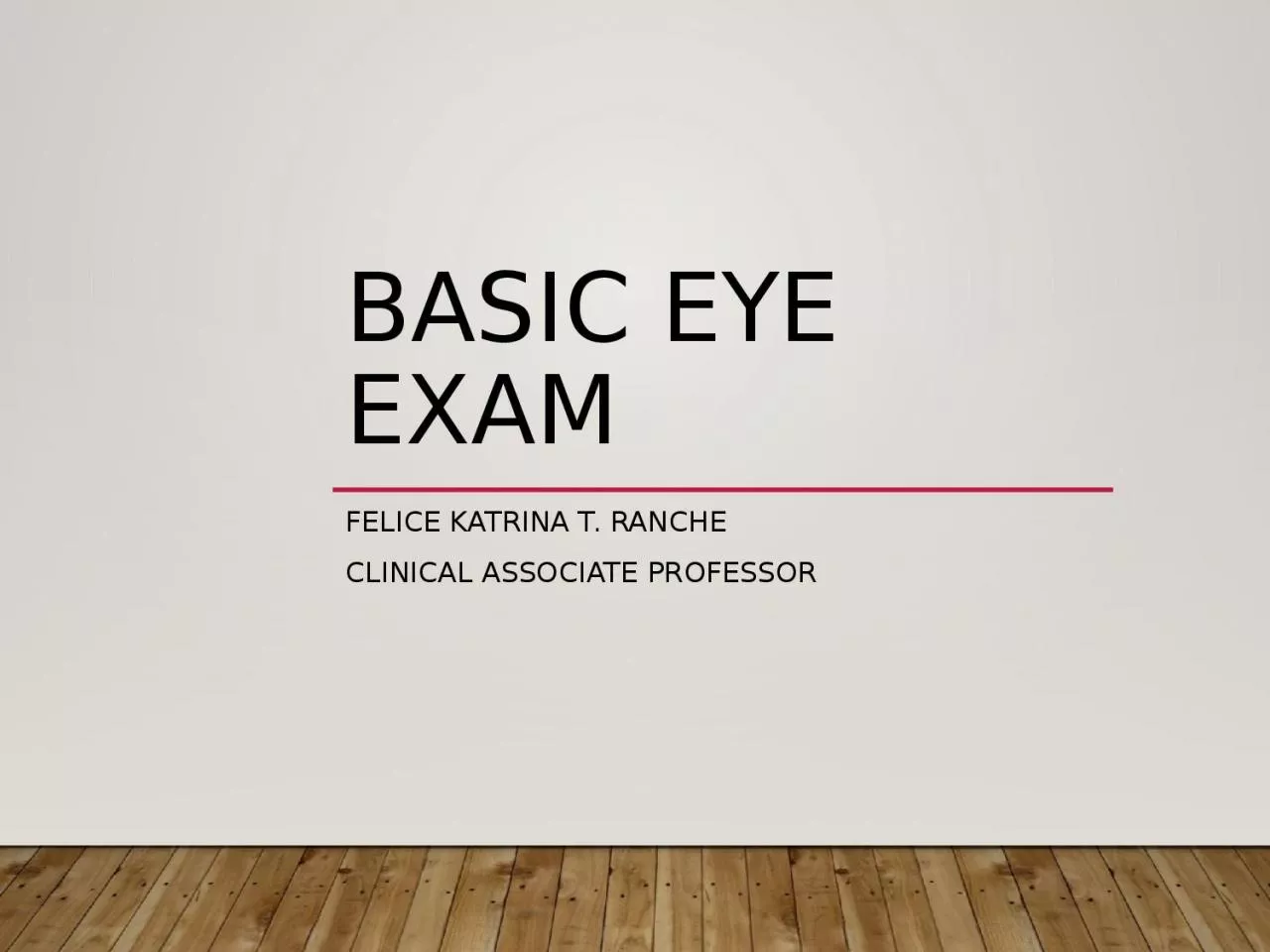 PPT-BASIC EYE EXAM Felice Katrina T. Ranche