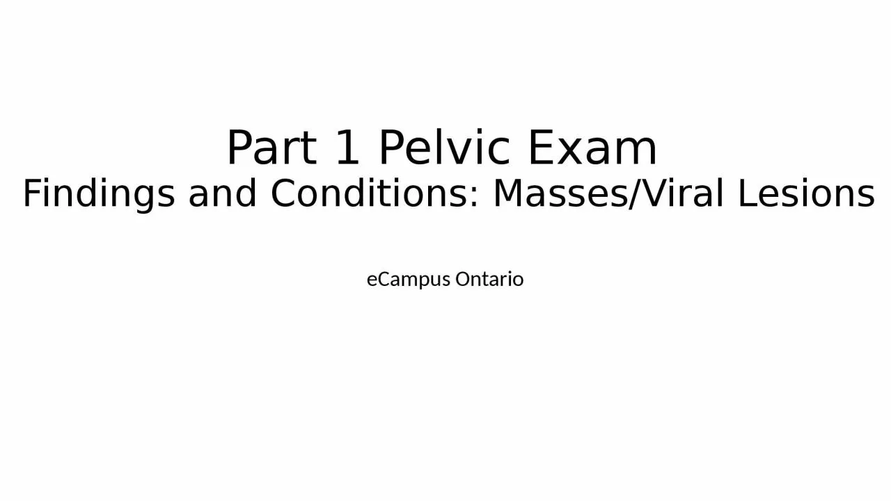 PPT-Part 1 Pelvic Exam Findings and Conditions: Masses/Viral Lesions