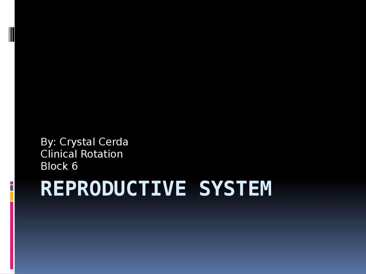 Reproductive System  By: Crystal Cerda