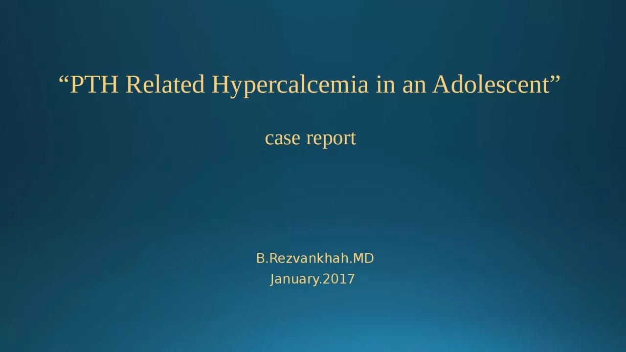 PPT-“PTH R elated Hypercalcemia in an Adolescent”