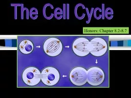 The Cell Cycle Honors: Chapter 8.2-8.7