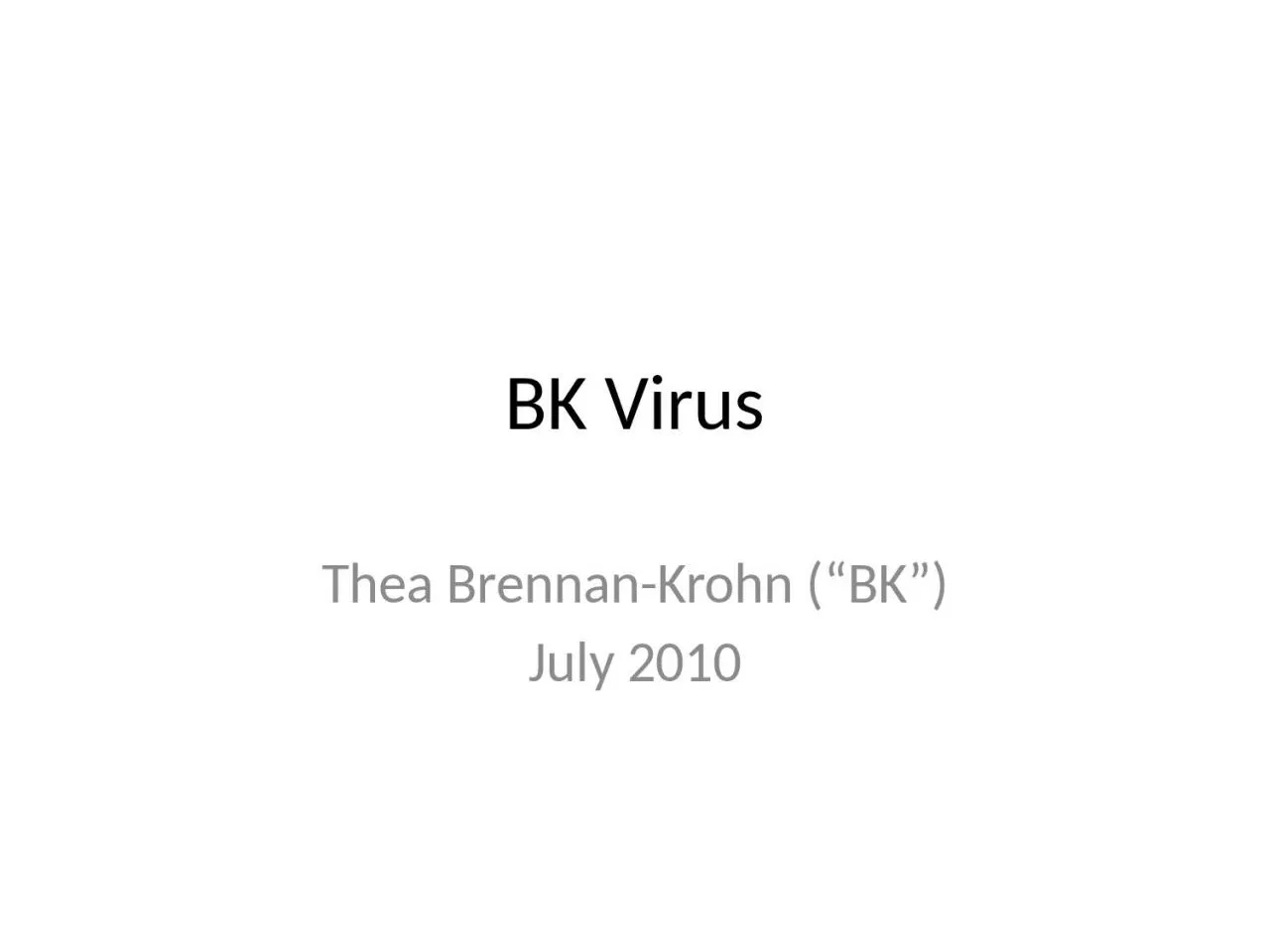 PPT-BK Virus Thea Brennan-Krohn (“BK”)