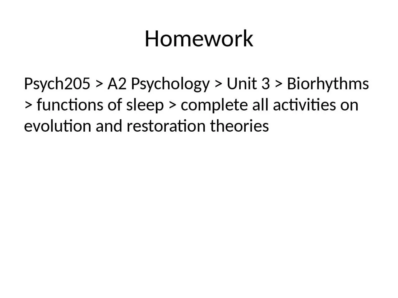 PPT-Homework Psych205 > A2 Psychology > Unit 3 > Biorhythms > functions of sleep