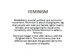 FEMINISM Feminism  is a social, political, and economic movement. Feminism is about changing