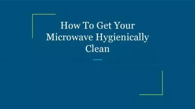 How To Get Your Microwave Hygienically Clean