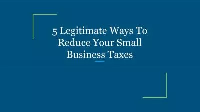 5 Legitimate Ways To Reduce Your Small Business Taxes