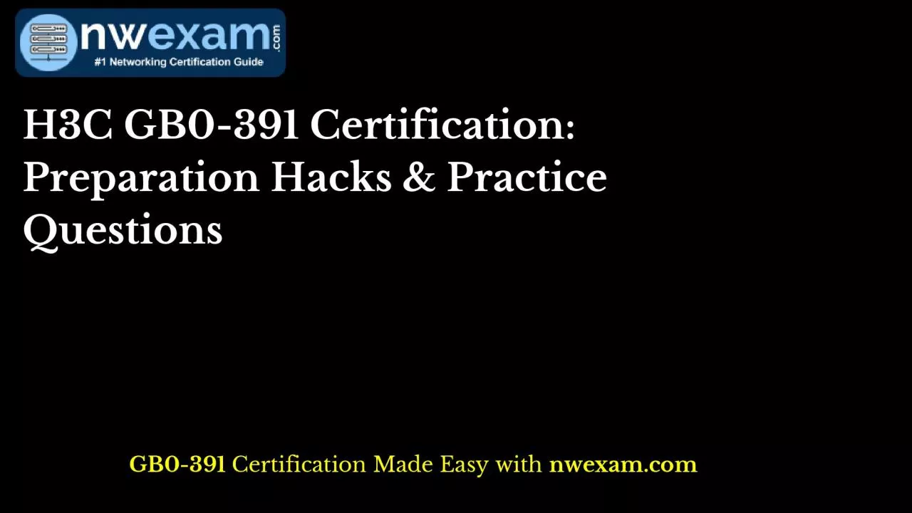 PDF-H3C GB0-391 Certification: Preparation Hacks & Practice Questions