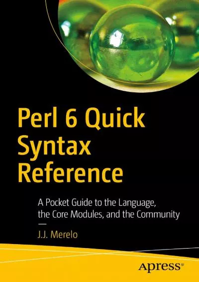 [BEST]-Perl 6 Quick Syntax Reference: A Pocket Guide to the Language, the Core Modules, and the Community