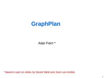 1 GraphPlan Alan Fern * * Based in part on slides by Daniel Weld and José Luis Ambite