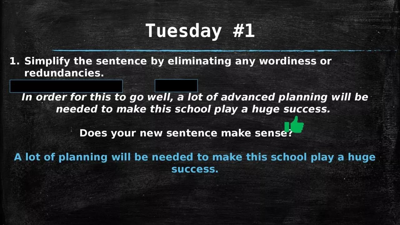 Tuesday #1 Simplify the sentence by eliminating any wordiness or redundancies.