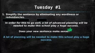 Tuesday #1 Simplify the sentence by eliminating any wordiness or redundancies.