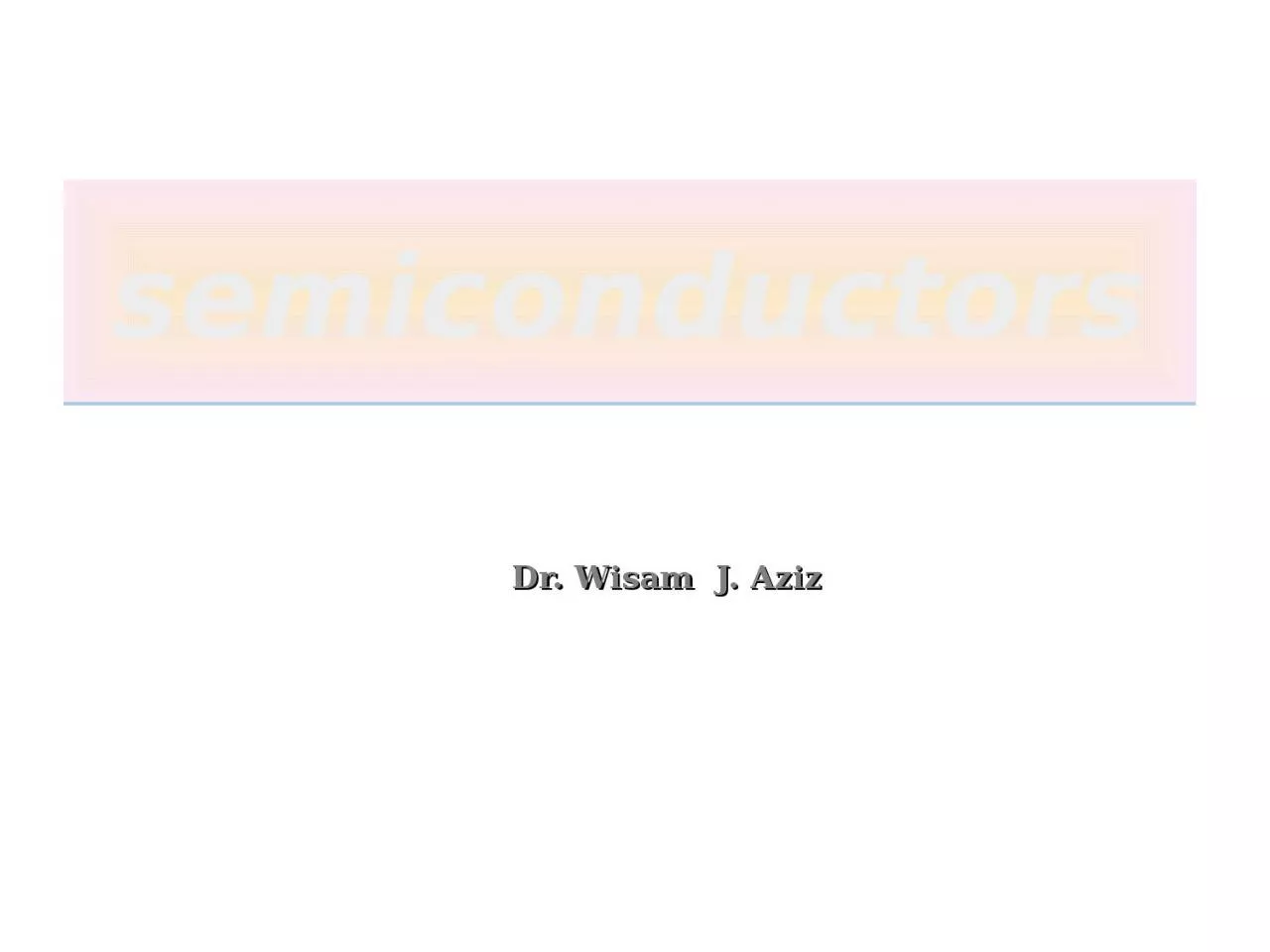 PPT-semiconductors Dr . Wisam