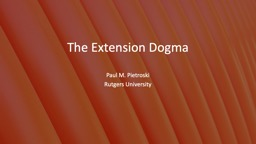 The Extension Dogma Paul M. Pietroski