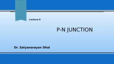 P-N JUNCTION Dr. Satyanarayan Dhal