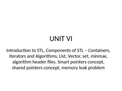UNIT VI Introduction to STL, Components of STL – Containers, Iterators and Algorithms,