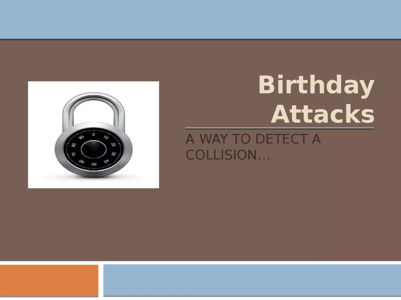 Birthday Attacks A way to detect a collision…