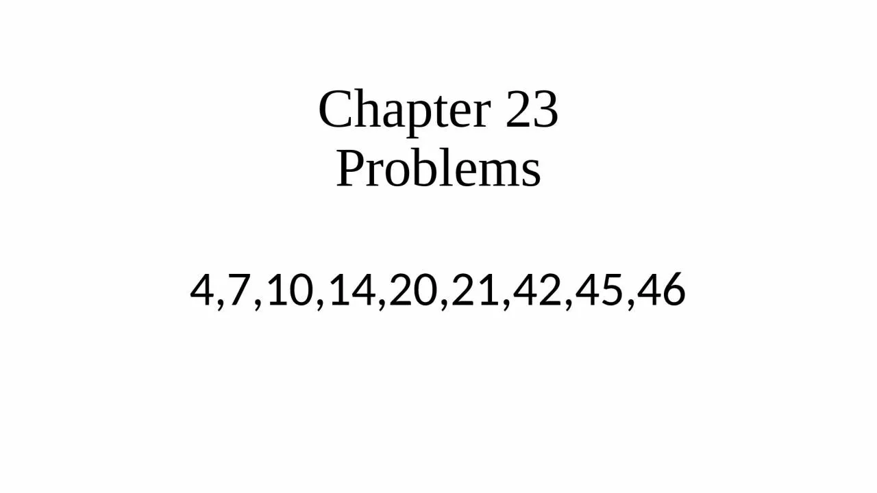 PPT-Chapter 23 Problems 4,7,10,14,20,21,42,45,46