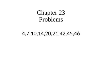 Chapter 23 Problems 4,7,10,14,20,21,42,45,46