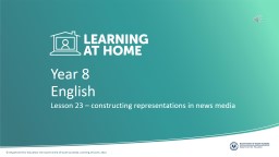 Year 8 Lesson 23 – constructing representations in news media