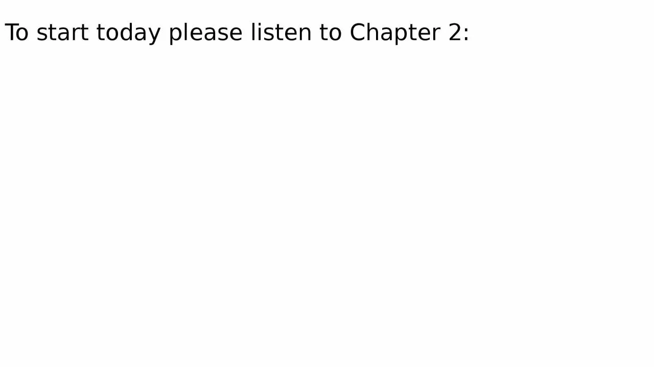 PPT-To start today please listen to Chapter 2: