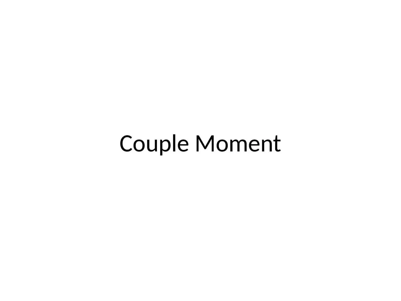 PPT-Couple Moment Couple moment: Scalar formula