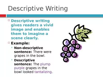 Descriptive Writing Descriptive writing gives readers a vivid image and enables them to