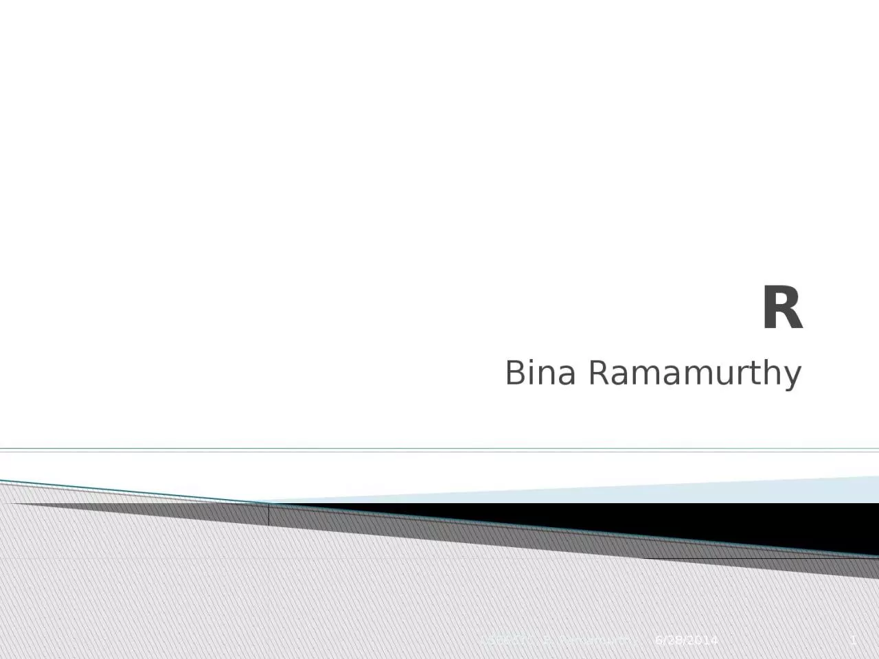 PPT-R Bina Ramamurthy 6/28/2014