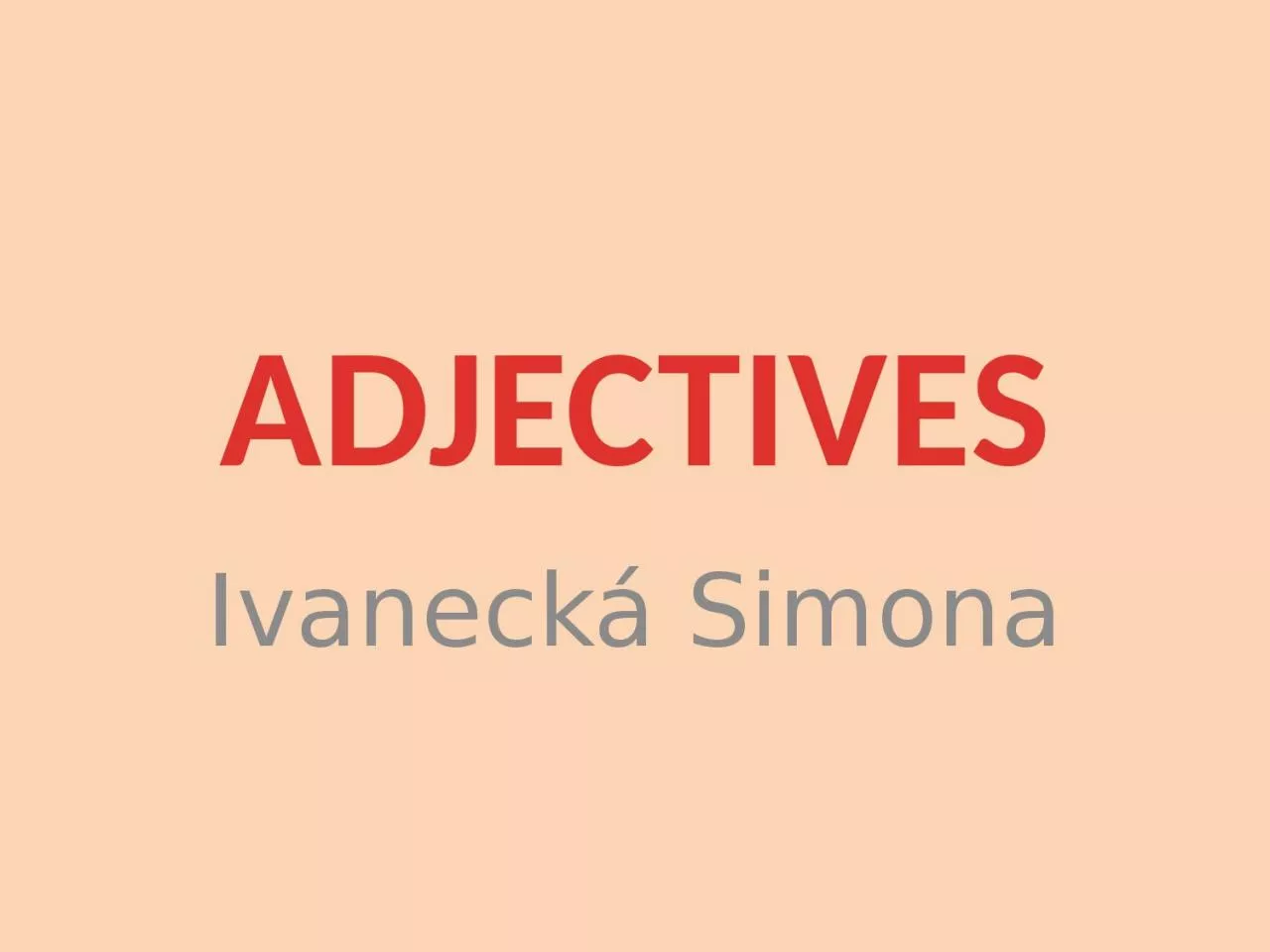 PPT-ADJECTIVES Ivanecká Simona