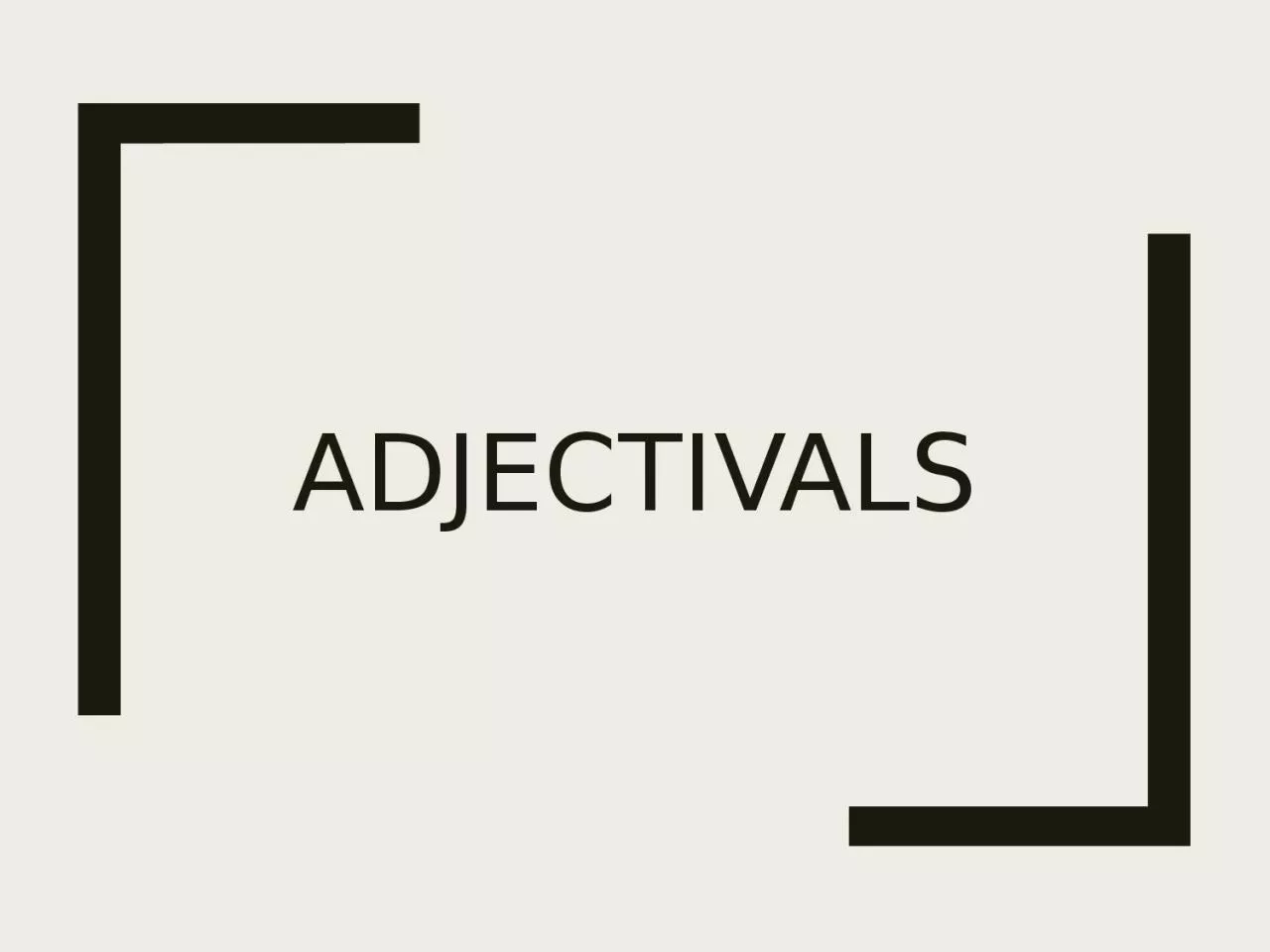 PPT-ADJECTIVALS Adjective : a