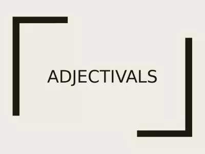 ADJECTIVALS Adjective : a