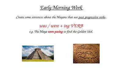 Early Morning Work Create some sentences about the Mayans that use