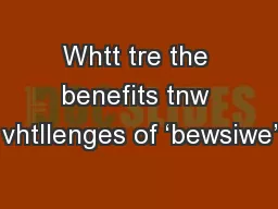 Whtt tre the benefits tnw vhtllenges of ‘bewsiwe’