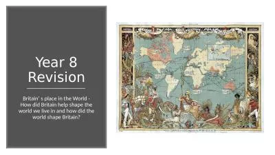 Year 8 Revision Britain’ s place in the World - How did Britain help shape the world we live in a