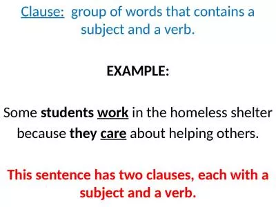 Clause:   group of words that contains a subject and a verb.