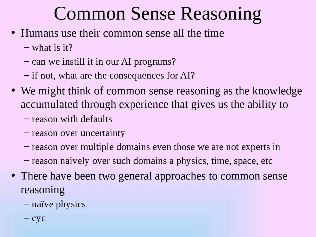 Common Sense Reasoning Humans use their common sense all the time