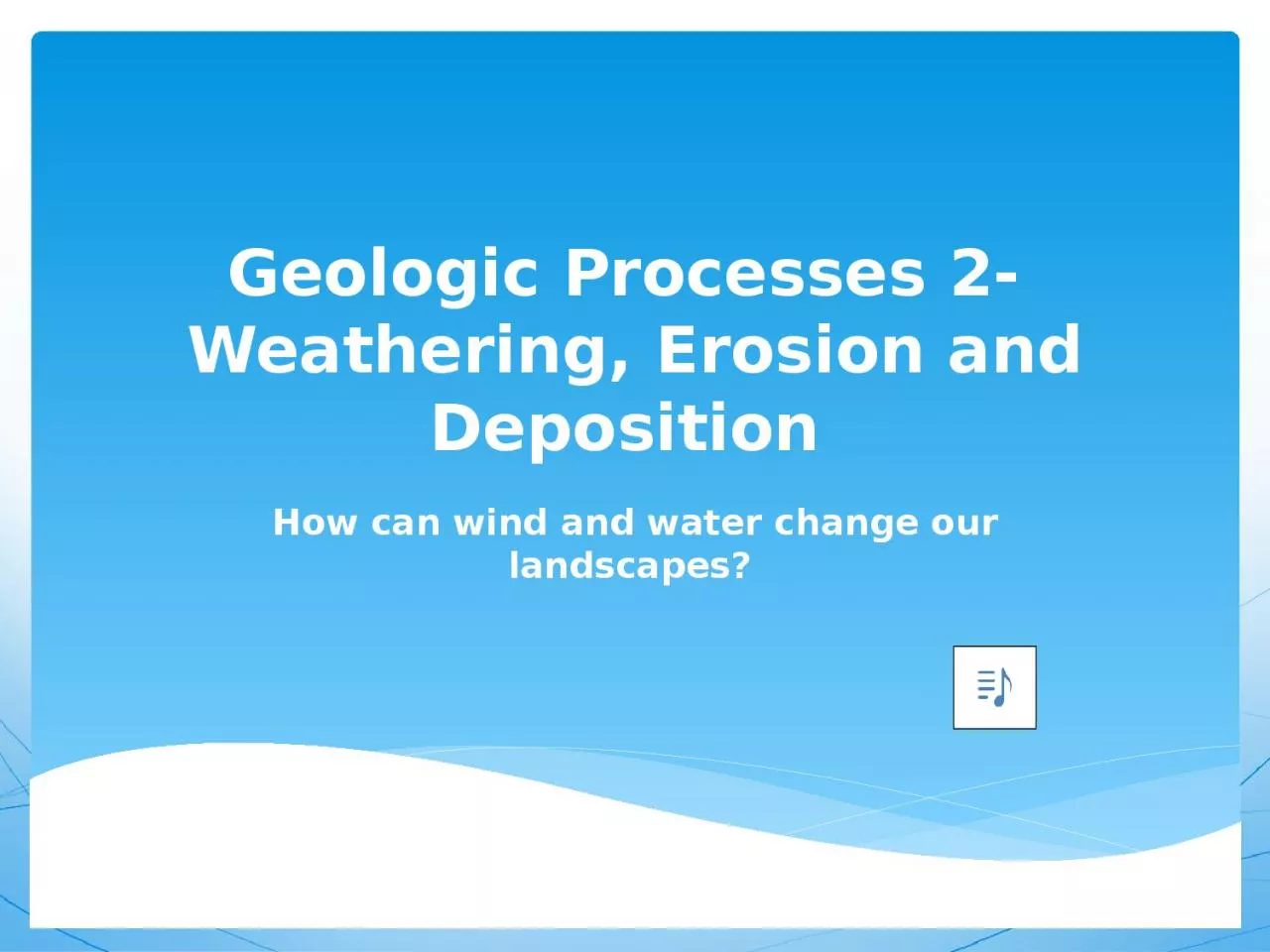 PPT-Geologic Processes 2- Weathering