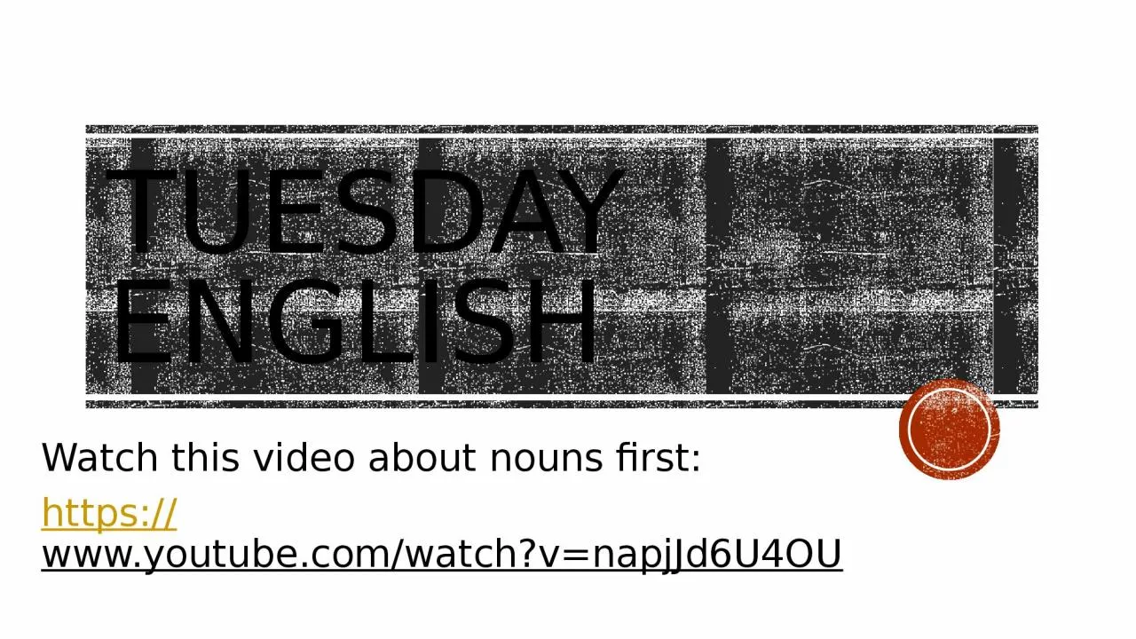 Tuesday English  Watch this video about nouns first: