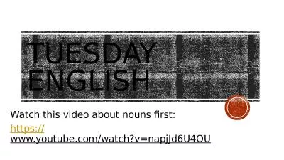 Tuesday English  Watch this video about nouns first: