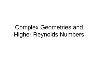 Complex Geometries and Higher Reynolds Numbers