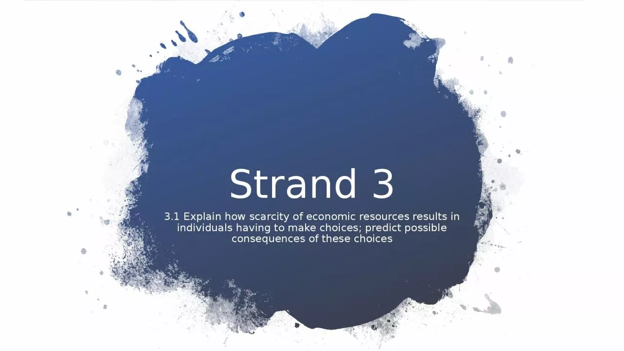 Strand 3 3.1 Explain how scarcity of economic resources results in individuals having