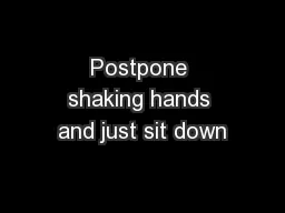 Postpone shaking hands and just sit down